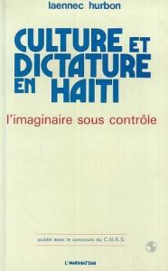 Culture et dictature en Haïti. L'imaginaire sous contrôle - Hurbon Laënnec