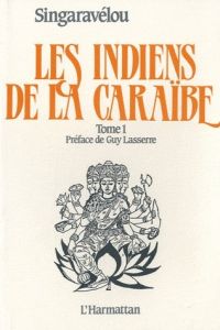 Les Indiens de la Caraïbe. Tome 1 - SINGARAVELOU PIERRE