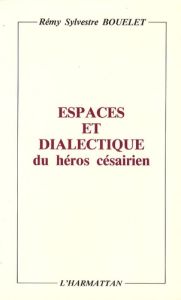 Espaces et dialectique du héros césairien - Bouelet Rémy Sylvestre