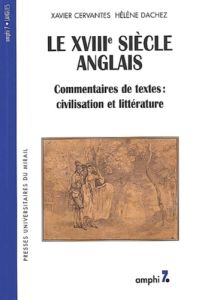 Le XVIIIème siècle anglais. Commentaires de textes : civilisation et littérature - Cervantes Xavier - Dachez Hélène