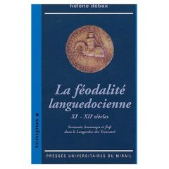 La féodalité languedocienne XIe-XIIe siècles. Serments, hommages et fiefs dans le Languedoc des Tren - Débax Hélène