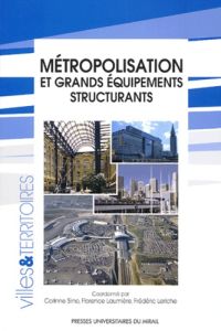 Métropolisation et grands équipements structurants - Laumière Florence - Leriche Frédéric - Siino Corin