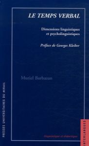 Le temps verbal. Dimensions linguistiques et psycholinguistiques - Barbazan Muriel - Kleiber Georges