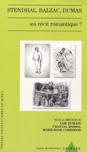 Stendhal, Balzac, Dumas. Un récit romantique ? - Corredor Marie-Rose - Dumasy Lise - Massol Chantal