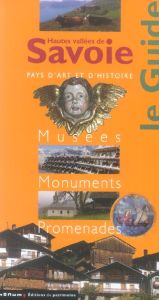 Hautes vallées de Savoie. Musées, Monuments, Promenades - Sorrel Christian - Odin Pierre-Yves - Berthier Bru