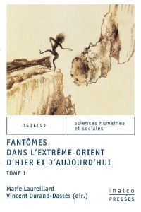 Fantômes dans l'Extrême-Orient d'hier et d'aujourd'hui. Tome 1, Textes en français et anglais - Laureillard Marie - Durand-Dastès Vincent