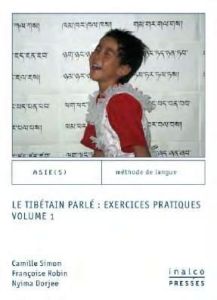 Le tibetain parlé : exercices pratiques. Volume 1 - Simon Camille - Tort Patrick - Dorjee Nyima