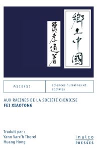 Aux racines de la société chinoise - Fei Xiaotong - Varc'h Thorel Yann - Huang Hong - C