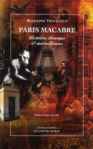 Paris macabre. Histoires étranges & merveilleuses - Trouilleux Rodolphe - Gavalda Anna