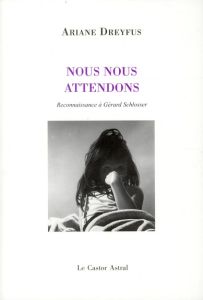 Nous nous attendons. Reconnaissance à Gérard Schlosser - Dreyfus Ariane