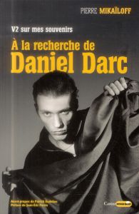 V2 sur mes souvenirs. A la recherche de Daniel Darc - Mikaïloff Pierre - Eudeline Patrick - Perrin Jean-