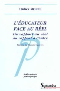 L'éducateur face au réel. Du rapport au réel au rapport à l'Autre - Morel Didier - Danvers Francis