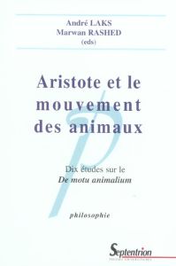 Aristote et le mouvement des animaux. Dix études sur le De motu animalium - Laks André - Rashed Marwan