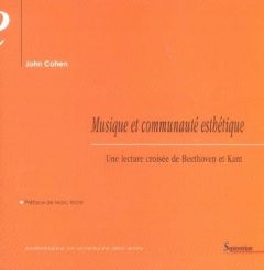 Musique et communauté esthétique. Une lecture croisée de Beethoven et Kant - Cohen John - Richir Marc