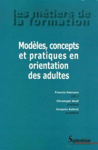 Modèles, concepts et pratiques en orientation des adultes - Danvers Francis - Wulf Christoph - Aubret Jacques