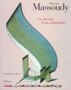 Hassan Massoudy. Le chemin d'un calligraphe - Sicre Jean-Pierre