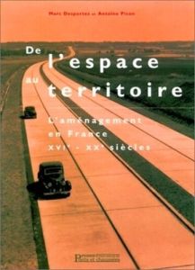 DE L'ESPACE AU TERRITOIRE : L'AMENAGEMENT EN FRANCE AU XVI-XXEME S. - Picon Antoine