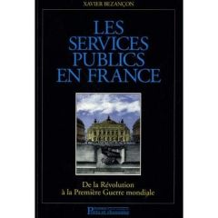 Les services publics en France. De la Révolution à la Première Guerre mondiale - Bezançon Xavier - Denoix de Saint Marc Renaud