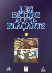 Les bétons auto-plaçants. Avec 1 CD-ROM - IREX .