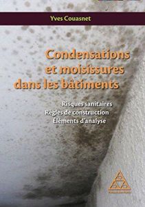 Condensations et moisissures dans les batiments. Risques sanitaires, règles de construction éléments - Couasnet Yves