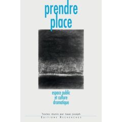 Prendre place. Espace public et culture dramatique - Joseph Isaac