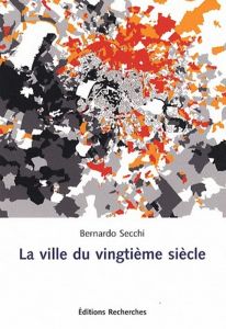 La ville du vingtième siècle - Secchi Bernardo - Grillet-Aubert Anne