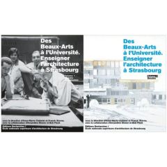 Des Beaux-Arts à l'Université. Enseigner l'architecture à Strasbourg, 2 volumes - Châtelet Anne-Marie - Storne Franck