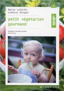 Petit végétarien gourmand de 0 à 6 ans - Laforêt Marie - Ringot Ludovic