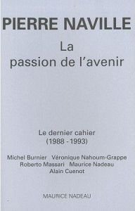 La passion de l'avenir. Le dernier cahier (1988-1993) - Naville Pierre - Burnier Michel - Nahoum-Grappe Vé