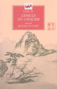 L'épaule du cavalier suivi de Je suis un chat - Xi Ling