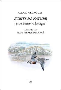 Ecrits de nature. Tome 2, Entre Ecosse et Bretagne - Gloaguen Alexis - Delapré Jean-Pierre