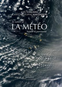 Les métiers de la météo. Histoire et patrimoine - Collado Joël - Vincendon Jean-Christophe