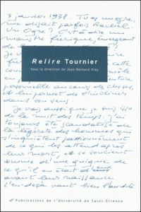 Relire Tournier. Actes du Colloque International Michel Tournier, Saint-Etienne, 19-20-21 novembre 1 - Vray Jean-Bernard