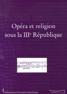 OPERA ET RELIGION SOUS LA 3E REPUBLIQUE - Branger Jean-Christophe - Ramaut Alban - Bartoli J