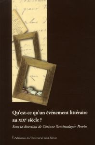 Qu'est-ce qu'un événement littéraire au XIXe siècle ? - Perrin-Saminadayar Corinne