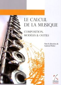 Le Calcul de la Musique. Composition, Modèles et Outils - Pottier Laurent