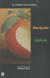 Le créateur et sa critique. Tome 2, Manipuler - Séduire - Merlo Philippe