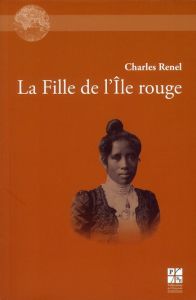 La Fille de l'Ile rouge. Roman d'amours malgaches - Renel Charles - Ranaivoson Dominique