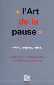 ART DE LA PAUSE - Barral Jacquie - Pons René - Favier Anne - Lamotte