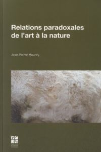 Relations paradoxales de l'art à la nature - Mourey Jean-Pierre