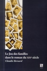 Le jeu des familles dans le roman français du XIXe siècle - Bernard Claudie