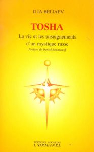 Tosha. La vie et les enseignements d'un mystique russe contemporain - Beliaev Ilia - Roumanoff Daniel