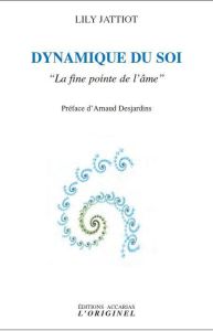 Dynamique du soi. "La fine pointe de l'âme", 2e édition - Jattiot Lily - Desjardins Arnaud