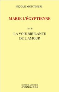 Marie l'égyptienne suivi de La voie brûlante de l'amour - Montineri Nicole