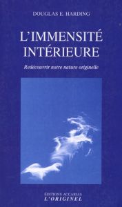 L'immensité intérieure. Rédécouvrir notre nature originelle, 3e édition - Harding Douglas - Lang David - Harding Catherine