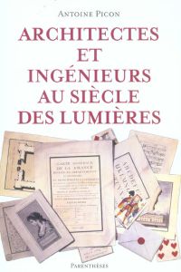 Architectes et ingénieurs au siècle des Lumières - Picon Antoine