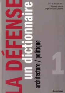 LA DEFENSE - UN DICTIONNAIRE - ARCHITECTURE/POLITIQUE - CHABARD PIERRE