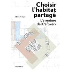 Choisir l'habitat partagé. L?aventure de Kraftwerk - Poullain Adrien - Kroll Lucien