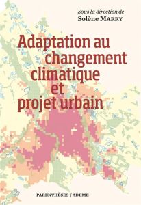 Adaptation au changement climatique et projet urbain - Marry Solène - Balaÿ Olivier - Bernard Jérémy - Br