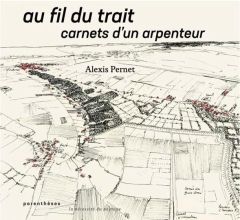 Au fil du trait. Carnets d'un arpenteur - Pernet Alexis